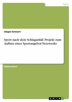 Sport nach dem Schlaganfall. Projekt zum Aufbau eines Sportangebot-Netzwerks - Greisert, Jürgen