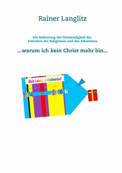 Die Bedeutung der Notwendigkeit der Evolution der Religionen und des Atheismus (eBook, ePUB) - Langlitz, Rainer