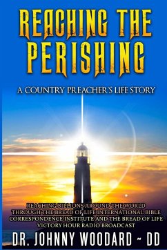 Reaching the Perishing: A Country Preacher's Life Story Dr. Johnny Woodard ~ DD Author