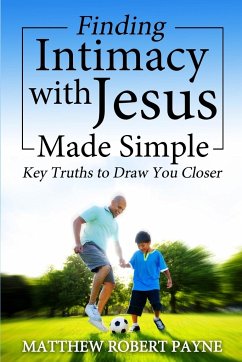 Finding Intimacy With Jesus Made Simple - Payne, Matthew Robert