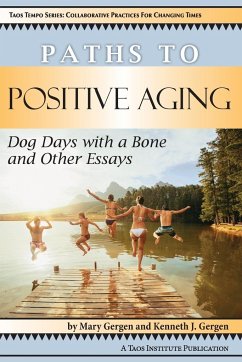 Paths to Positive Aging: Dog Days with a Bone and Other Essays - Gergen, Mary; Gergen, Kenneth J.