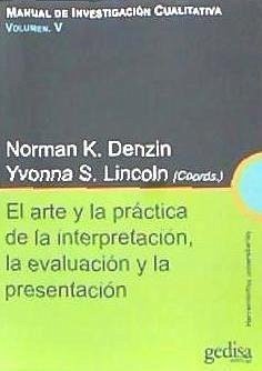Manual de investigación cualitativa : el arte y la práctica de la interpretación, la evaluación y la presentación - Denzin, Norman K.; Lincoln, Yvonna S.