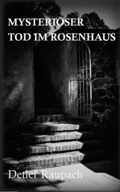 Mysteriöser Tod im Rosenhaus - Raupach, Detlef