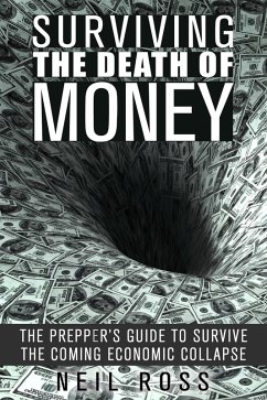 Surviving the Death of Money: The Prepper's Guide to Survive the Coming Economic Collapse (Survival for Preppers) (eBook, ePUB) - Ross, Neil