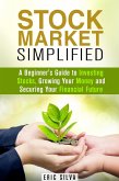 Stock Market Simplified: A Beginner's Guide to Investing Stocks, Growing Your Money and Securing Your Financial Future (Personal Finance and Stock Investment Strategies) (eBook, ePUB)