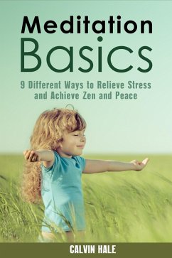 Meditation Basics: 9 Different Ways to Relieve Stress and Achieve Zen and Peace (Yoga & Relaxation) (eBook, ePUB) - Hale, Calvin