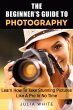 The Beginner's Guide To Photography:... - Bild 1