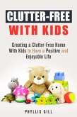 Clutter-Free With Kids: Creating a Clutter-Free Home With Kids to Have a Positive and Enjoyable Life (DIY Hacks and Organization) (eBook, ePUB)