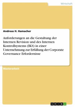 Anforderungen an die Gestaltung der Internen Revision und des Internen Kontrollsystems (IKS) in einer Unternehmung zur Erfüllung der Corporate Governance Erfordernisse (eBook, ePUB)