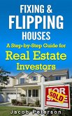 Fixing & Flipping Houses: A Step-by-Step Guide for Real Estate Investors (Fix and Flip) (eBook, ePUB) Fixing & Flipping Houses: A Step-by-Step Guide for Real Estate Investors (Fix and Flip) (eBook, ePUB)