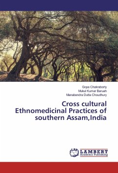 Cross cultural Ethnomedicinal Practices of southern Assam,India - Chakraborty, Gopa;Baruah, Mukul Kumar;Dutta Choudhury, Manabendra