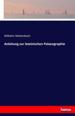 Anleitung zur lateinischen Palaeographie - Wattenbach, Wilhelm