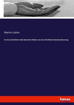 An den christlichen Adel deutscher Nation von des christlichen Standes Besserung - Luther, Martin