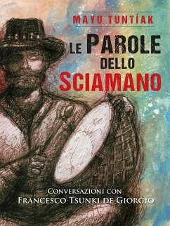 Le Parole dello Sciamano (eBook, ePUB) - Tuntíak, Mayu; de Giorgio, Francesco