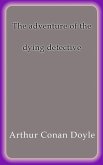 The adventure of the dying detective (eBook, ePUB)