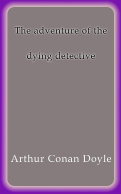 The adventure of the dying detective (eBook, ePUB) - Conan Doyle, Arthur