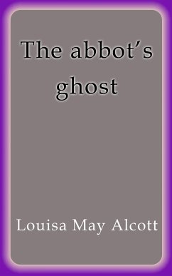 The Abbot's ghost (eBook, ePUB) - May Alcott, Louisa