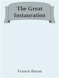 The Great Instauration (eBook, ePUB) - Bacon, Francis; Bacon, Francis; Bacon, Francis