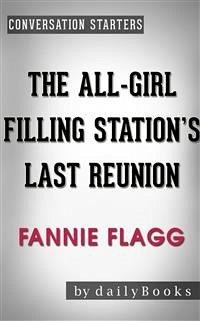The All-Girl Filling Station's Last Reunion: A Novel by Fannie Flagg   Conversation Starters (eBook, ePUB) - dailyBooks