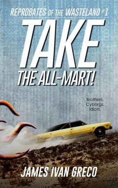 Take the All-Mart! (Reprobates of the Wasteland, #1) (eBook, ePUB) - Greco, James Ivan
