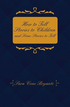 How to Tell Stories to Children and Some Stories to Tell - Bryant, Sara Cone
