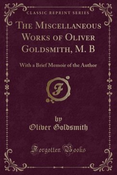 The Miscellaneous Works of Oliver Goldsmith, M. B