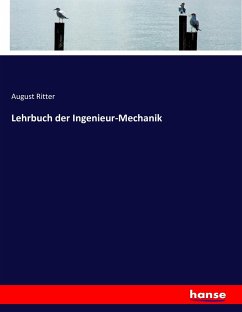 Lehrbuch der Ingenieur-Mechanik - Ritter, August