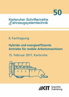 Hybride und energieeffiziente Antriebe für mobile Arbeitsmaschinen : 6. Fachtagung, 15. Februar 2017, Karlsruhe