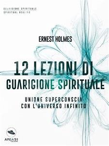 12 lezioni di guarigione spirituale (eBook, ePUB) - Holmes, Ernest