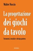 La progettazione dei giochi da tavolo. Strumenti, tecniche e design pattern La progettazione dei giochi da tavolo. Strumenti, tecniche e design pattern