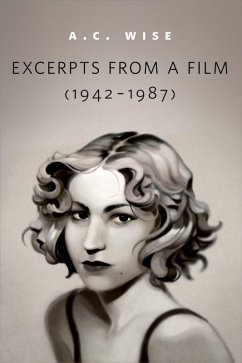 Excerpts from a Film (1942-1987) (eBook, ePUB) - Wise, A. C.