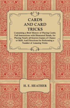 Cards and Card Tricks, Containing a Brief History of Playing Cards - Heather, H. E.