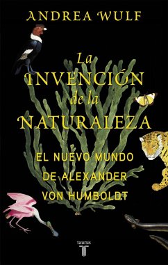 La invención de la naturaleza : el nuevo mundo de Alexander von Humboldt - Wulf, Andrea