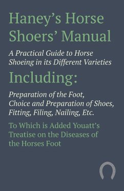 Haney's Horse Shoers' Manual - A Practical Guide to Horse Shoeing in its Different Varieties - Anon