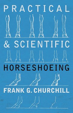 Practical and Scientific Horseshoeing - Churchill, Frank G.