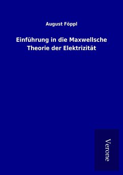 Einführung in die Maxwellsche Theorie der Elektrizität - Föppl, August