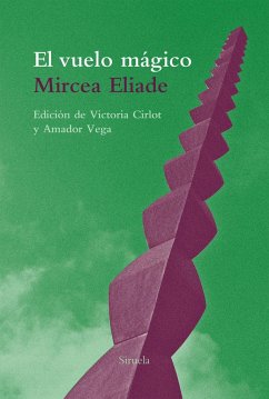 El vuelo mágico : y otros textos - Eliade, Mircea; Vega Esquerra, Amador; Cirlot, Victoria