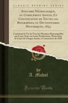 Annuaire Nécrologique, ou Complément Annuel Et Continuation de Toutes les Biographies, ou Dictionnaires Historiques, 1823