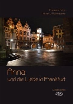 Anna und die Liebe in Frankfurt - Franz, Franziska;Rottensteiner, Norbert J.
