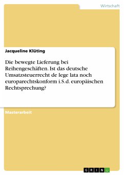 Die bewegte Lieferung bei Reihengeschäften. Ist das deutsche Umsatzsteuerrecht de lege lata noch europarechtskonform i.S.d. europäischen Rechtsprechung? (eBook, PDF) - Klüting, Jacqueline