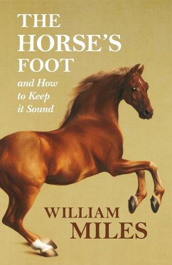 The Horse's Foot and How to Keep it Sound - Miles, William