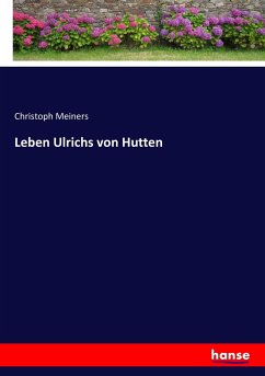 Leben Ulrichs von Hutten - Meiners, Christoph