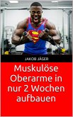 Muskulöse Oberarme in nur 2 Wochen aufbauen (eBook, ePUB)