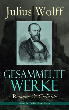 Gesammelte Werke: Romane & Gedichte (Über 80 Titel in einem Buch) (eBook, ePUB) - Wolff, Julius