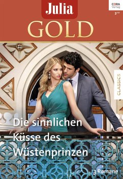 Die sinnlichen Küsse des Wüstenprinzen / Julia Gold Bd.73 (eBook, ePUB) - Marton, Sandra; Monroe, Lucy; Van Der Zee, Karen