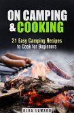 On Camping & Cooking: 21 Easy Camping Recipes to Cook for Beginners (Campfire & Outdoor Cooking) (eBook, ePUB)