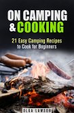 On Camping & Cooking: 21 Easy Camping Recipes to Cook for Beginners (Campfire & Outdoor Cooking) (eBook, ePUB) On Camping & Cooking: 21 Easy Camping Recipes to Cook for Beginners (Campfire & Outdoor Cooking) (eBook, ePUB)