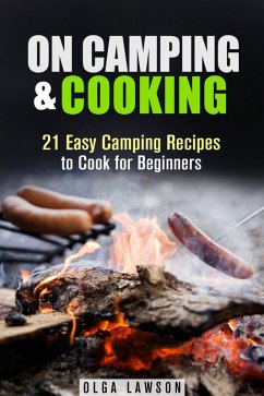 On Camping & Cooking: 21 Easy Camping Recipes to Cook for Beginners (Campfire & Outdoor Cooking) (eBook, ePUB) Cover On Camping & Cooking: 21 Easy Camping Recipes to Cook for Beginners (Campfire & Outdoor Cooking) (eBook, ePUB)