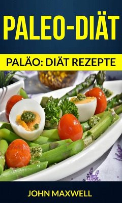 Paleo-Diät (Paläo: diät rezepte) (eBook, ePUB) - Maxwell, John
