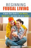 Beginning Frugal Living: A Quick Start Guide to Save Money, Spend Less and Enjoy Life on a Budget (Saving Money Tips and Thrift Shopping Hacks) (eBook, ePUB)